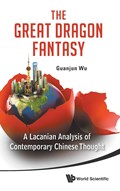 Great Dragon Fantasy, The: A Lacanian Analysis Of Contemporary Chinese Thought | China) Wu Guanjun (east China Normal Univ | 