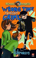 Princess Incognito:  Wrong Time to Fight Crime | N.J. Humphreys | 