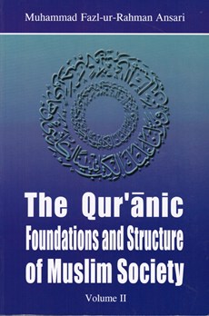 The Qur' anic Foundations and Structure of Muslim Society Volume 2