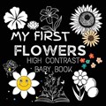 High Contrast Baby Book - Flowers: My First Flowers For Newborn, Babies, Infants High Contrast Baby Book of Flowers Black and White Baby Book | M Borhan | 