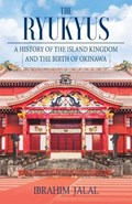 The Ryukyus: A History of the Island Kingdom at the Heart of East Asia | Ibrahim Jalal | 