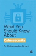 What you should know about: Cybersecurity | Mohammed Al Dorani | 