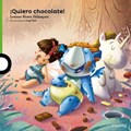 ¡Quiero chocolate!/ I Want Chocolate! | Leonor Bravo | 