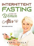 Intermitten Fasting Guide for Women Over 50 | Karyl Ayala | 