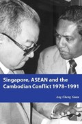 Singapore, ASEAN and the Cambodian Conflict, 1978-1991 | Ang Cheng Guan | 
