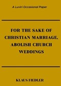 For the Sake of Christian Marriage, Abolish Church Weddings | Klaus Fiedler | 
