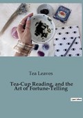 Tea-Cup Reading, and the Art of Fortune-Telling | Tea Leaves | 