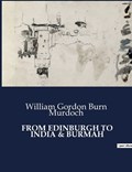 From Edinburgh to India & Burmah | William Gordon Burn Murdoch | 