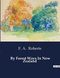 By Forest Ways In New Zealand | F A Roberts | 