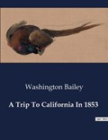 A Trip To California In 1853 | Washington Bailey | 