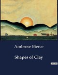 Shapes of Clay | Ambrose Bierce | 