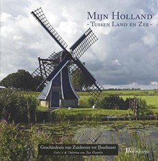 Mijn Holland - Geschiedenis van Zuiderzee tot IJsselmeer 