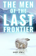 The Men of the Last Frontier | Grey Owl | 