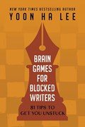Brain Games for Blocked Writers | Yoon Ha Lee | 