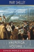 Valperga, Volume 1 (Esprios Classics) | Mary Shelley | 
