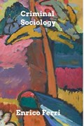 Criminal Sociology | Enrico Ferri | 