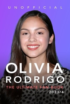 Olivia Rodrigo: The Ultimate Fan Book 2023/4: 100+ Olivia Rodrigo Facts, Photos, Quiz & More