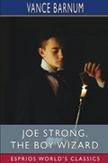 Joe Strong, the Boy Wizard (Esprios Classics) | Vance Barnum | 