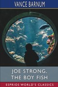 Joe Strong, the Boy Fish (Esprios Classics) | Vance Barnum | 