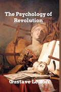 The Psychology of Revolution | Gustave Le Bon | 