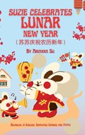 Suzie Celebrates Lunar New Year - Bilingual in English, Simplified Chinese, and Pinyin | Arianna Su | 
