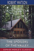 The Spoilers of the Valley (Esprios Classics) | Robert Watson | 