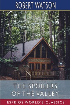 The Spoilers of the Valley (Esprios Classics)