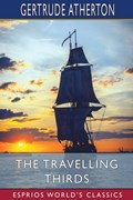 The Travelling Thirds (Esprios Classics) | Gertrude Atherton | 