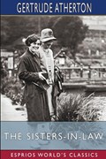 The Sisters-In-Law (Esprios Classics) | Gertrude Atherton | 