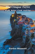 The Cinque Terre Walk, Relax, Cook, and Eat | Enrico Massetti | 