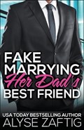 Fake Marrying Her Dad's Best Friend | Alyse Zaftig | 
