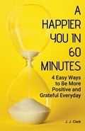 A Happier You In 60 Minutes | J. J. Clark | 