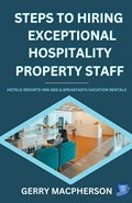 Steps To Hiring Exceptional Hospitality Property Staff | Gerry MacPherson | 