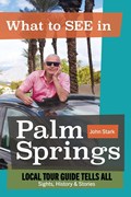 What to See in Palm Springs, Local Tour Guide Tells All | John Stark | 