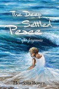 The Deep Settled Peace After Forgiveness | Henrietta Bowen | 
