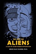 We Are the Aliens: A Case of Alien-Human Integration | Bruce Olav Solheim | 