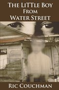 The Little Boy From Water Street | Ric Couchman | 