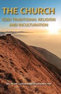 The Church: Igbo Traditional Religion and Inculturation | Cajetan A. Anyanwu | 