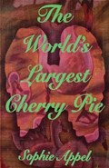 The World's Largest Cherry Pie | Sophie Appel | 