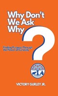 Why Don't We Ask Why? | Victory J Gurley | 