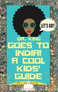 Dr. King Goes to India! A Cool Kids' Guide | Cara Reese | 