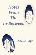 Notes From The In-between | Noelle Cope | 