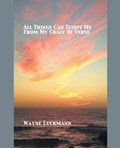 All Things Can Tempt Me From My Craft of Verse | Wayne Luckmann | 
