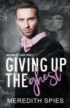 Giving Up The Ghost (Medium at Large Book 6)