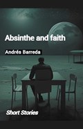 Absinthe and Faith | Andrés Barreda | 