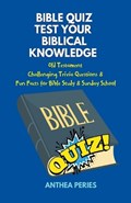 Bible Quiz Test Your Biblical Knowledge Old Testament Challenging Trivia Questions & Fun Facts for Study & Sunday School | Anthea Peries | 
