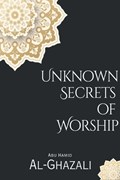 Unknown Secrets of Worship | Abu Hamid Al-Ghazali | 