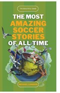 The Beautiful Game - The Most Amazing Soccer Stories of All Time | Michael Langdon | 