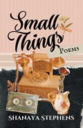 Small Things | Shanaya Stephens | 