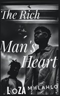 The Rich Man's Heart | Loza Mhlahlo ; Ane M | 